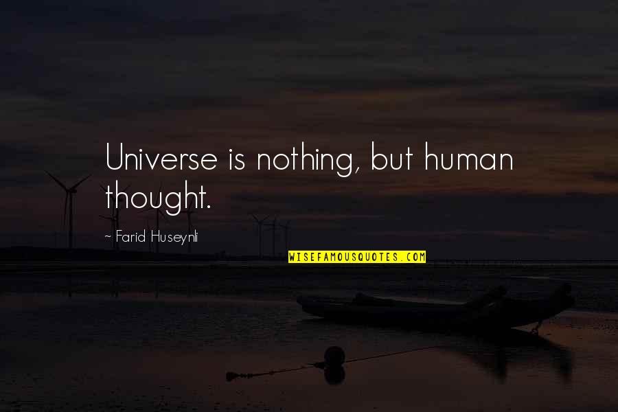 Merkels In Mobridge Quotes By Farid Huseynli: Universe is nothing, but human thought.