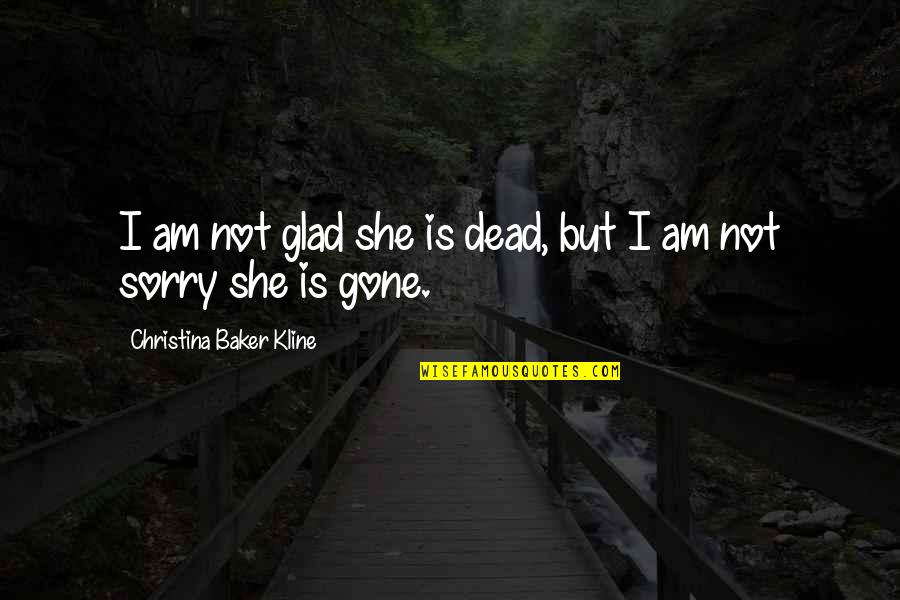 Merkelson Quotes By Christina Baker Kline: I am not glad she is dead, but Merkelson Quotes By Christina Baker Kline: I am not glad she is dead, but