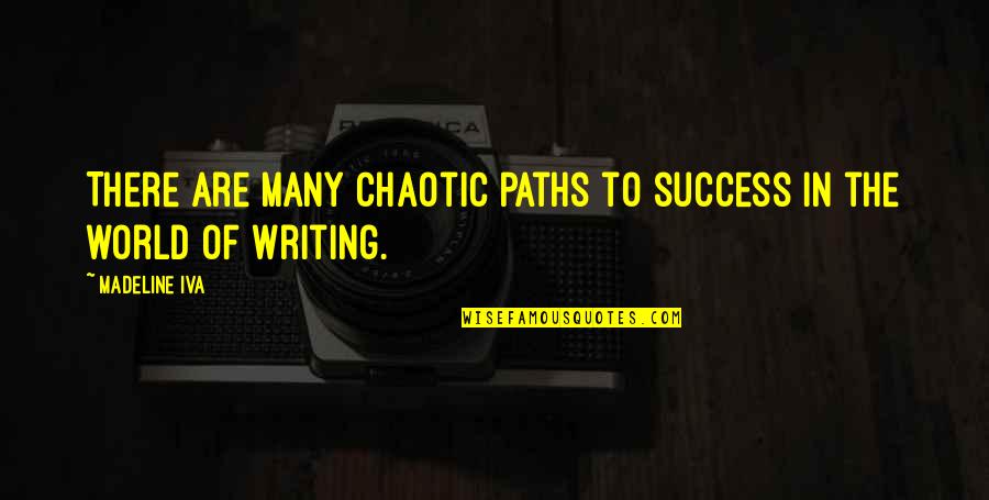 Merkers Quotes By Madeline Iva: There are many chaotic paths to success in