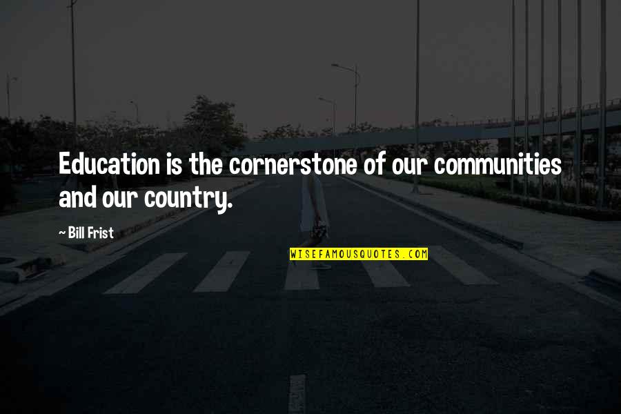 Merkerson Quotes By Bill Frist: Education is the cornerstone of our communities and