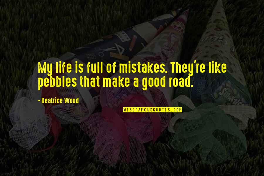 Merkezefendi Quotes By Beatrice Wood: My life is full of mistakes. They're like