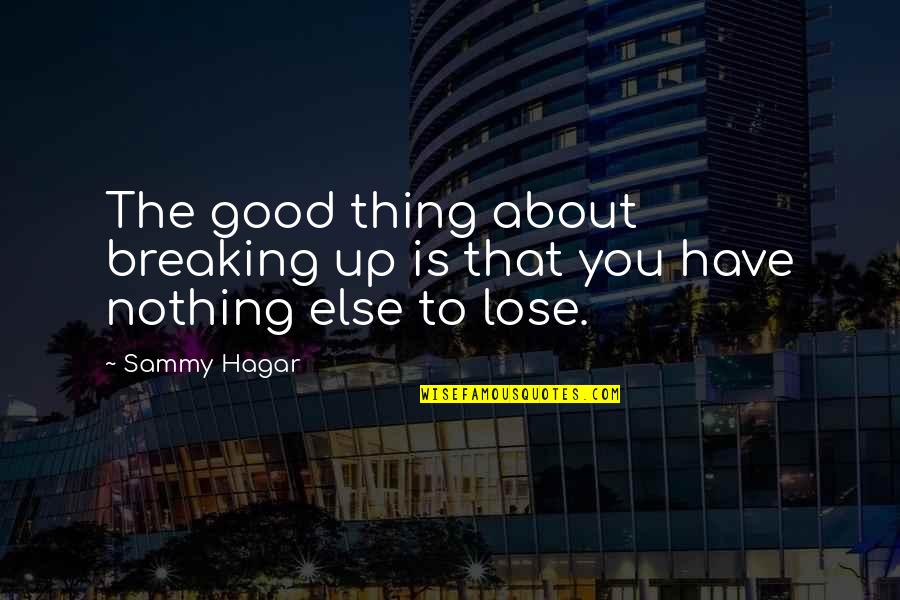 Merkezi Neftciler Quotes By Sammy Hagar: The good thing about breaking up is that