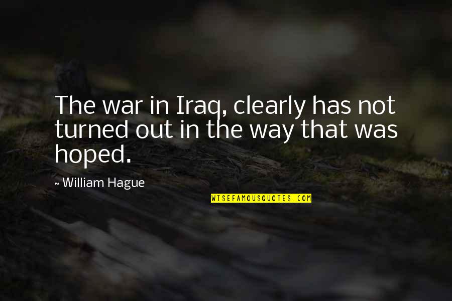 Merkin Vineyards Quotes By William Hague: The war in Iraq, clearly has not turned