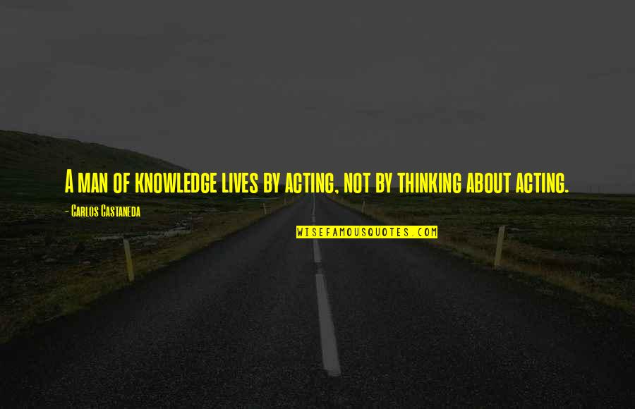 Merkines Quotes By Carlos Castaneda: A man of knowledge lives by acting, not