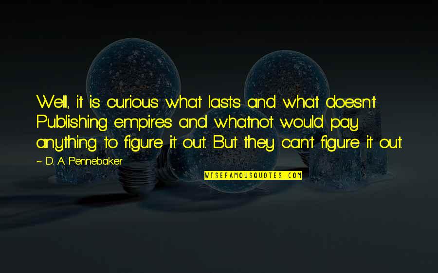 Merkkinauha Quotes By D. A. Pennebaker: Well, it is curious what lasts and what