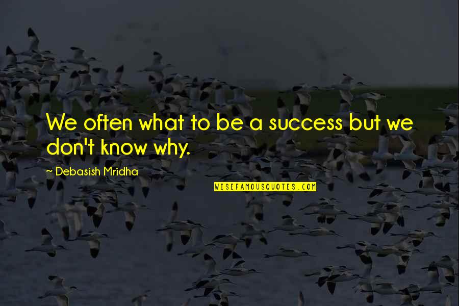 Merkkinauha Quotes By Debasish Mridha: We often what to be a success but