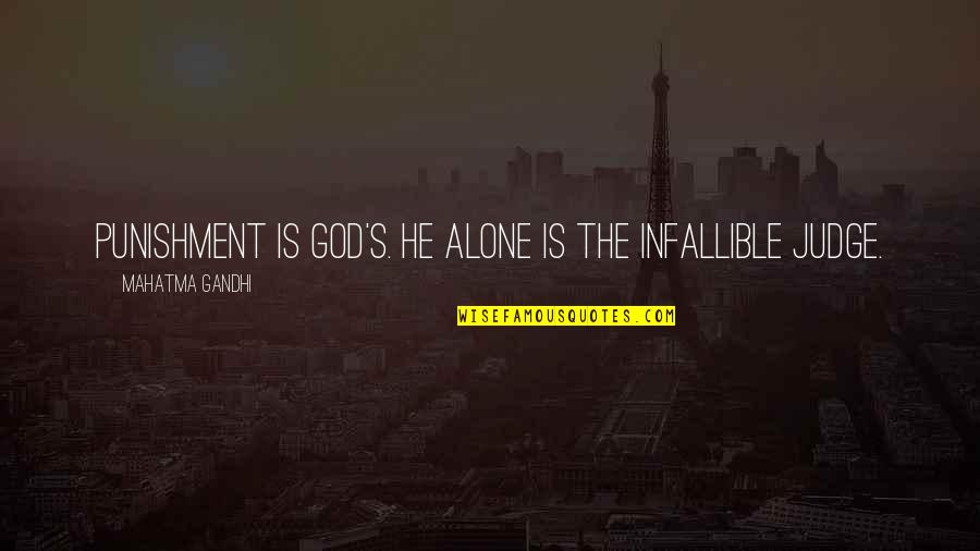 Merkkinauha Quotes By Mahatma Gandhi: Punishment is God's. He alone is the infallible
