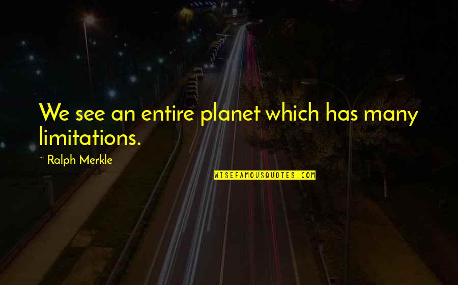 Merkle Inc Quotes By Ralph Merkle: We see an entire planet which has many Merkle Inc Quotes By Ralph Merkle: We see an entire planet which has many
