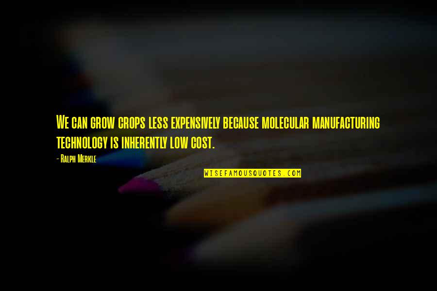 Merkle Inc Quotes By Ralph Merkle: We can grow crops less expensively because molecular Merkle Inc Quotes By Ralph Merkle: We can grow crops less expensively because molecular