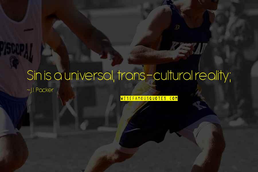 Merklingers Greener Quotes By J.I. Packer: Sin is a universal, trans-cultural reality;