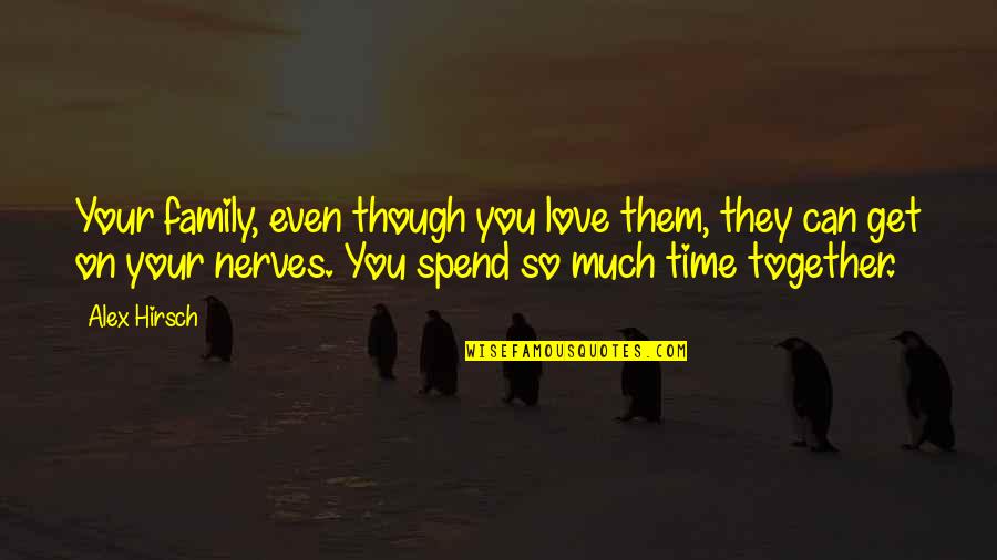 Merkmale M Rchen Quotes By Alex Hirsch: Your family, even though you love them, they