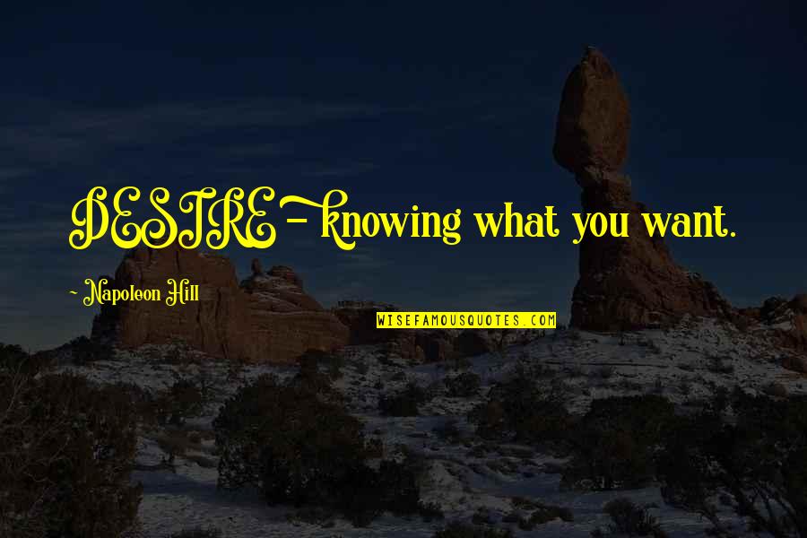 Merkmale M Rchen Quotes By Napoleon Hill: DESIRE - knowing what you want. Merkmale M Rchen Quotes By Napoleon Hill: DESIRE - knowing what you want.