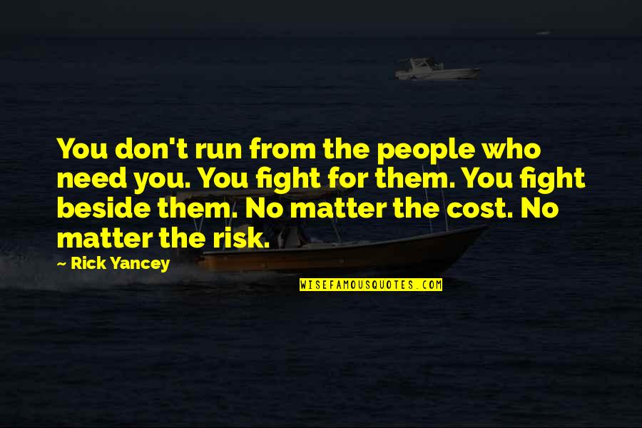 Merkmale M Rchen Quotes By Rick Yancey: You don't run from the people who need Merkmale M Rchen Quotes By Rick Yancey: You don't run from the people who need