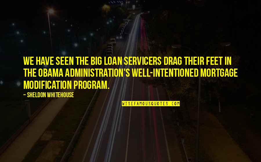 Merkmale M Rchen Quotes By Sheldon Whitehouse: We have seen the big loan servicers drag Merkmale M Rchen Quotes By Sheldon Whitehouse: We have seen the big loan servicers drag