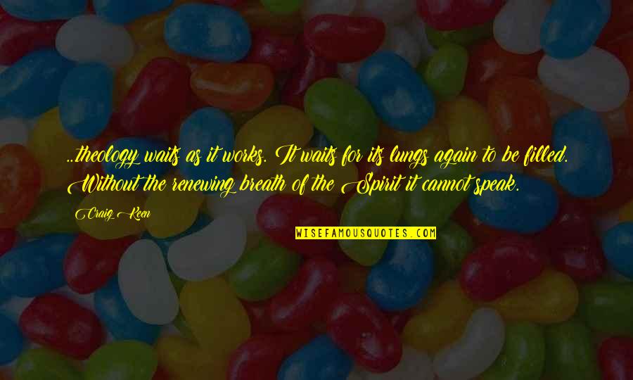 Merkouriou Quotes By Craig Keen: ...theology waits as it works. It waits for Merkouriou Quotes By Craig Keen: ...theology waits as it works. It waits for