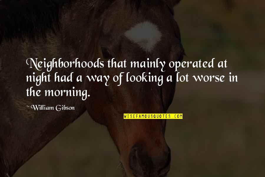 Merkts Beer Quotes By William Gibson: Neighborhoods that mainly operated at night had a