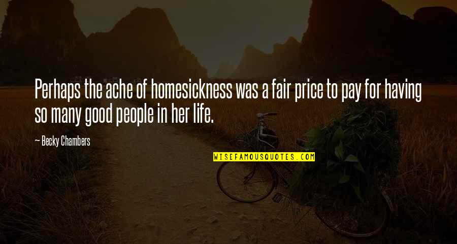 Merlande Quotes By Becky Chambers: Perhaps the ache of homesickness was a fair