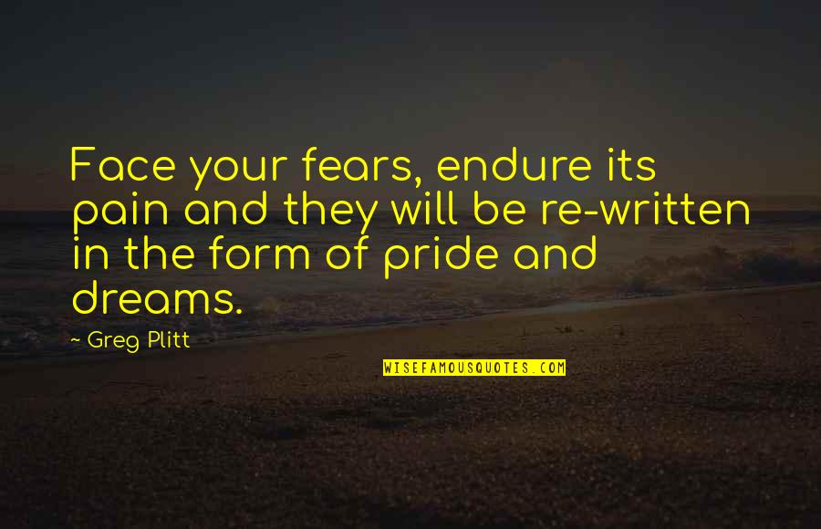 Merlande Quotes By Greg Plitt: Face your fears, endure its pain and they