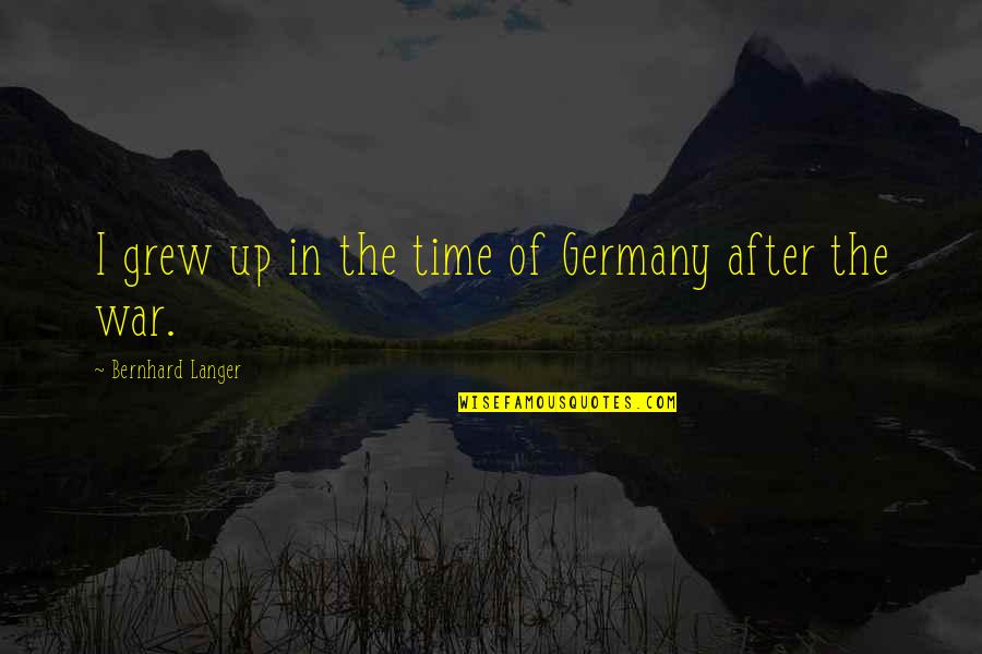 Merlano Complices Quotes By Bernhard Langer: I grew up in the time of Germany