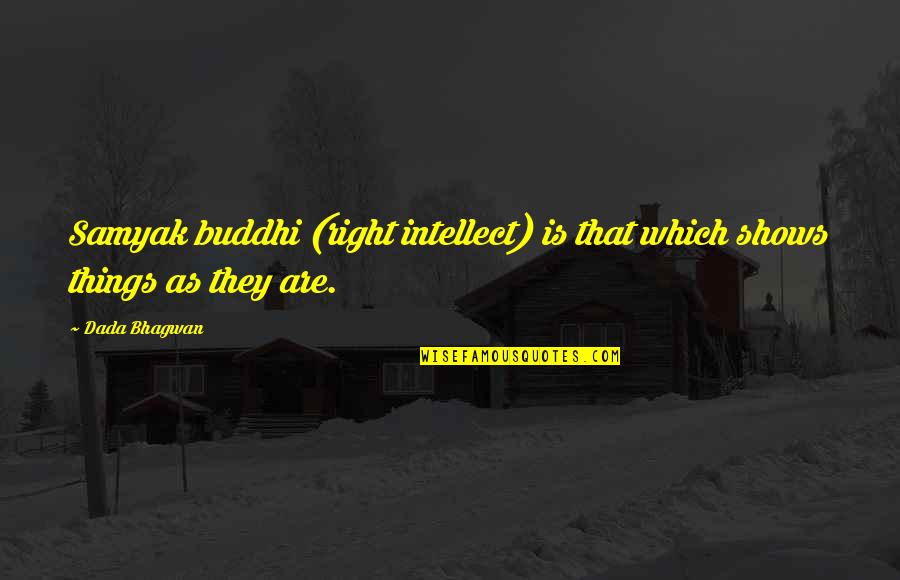 Merlano Complices Quotes By Dada Bhagwan: Samyak buddhi (right intellect) is that which shows