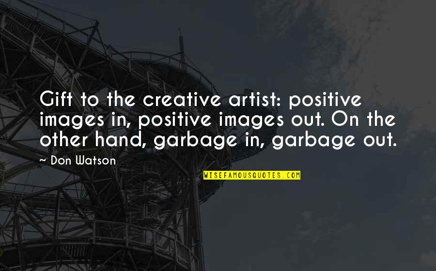 Merlano Complices Quotes By Don Watson: Gift to the creative artist: positive images in,