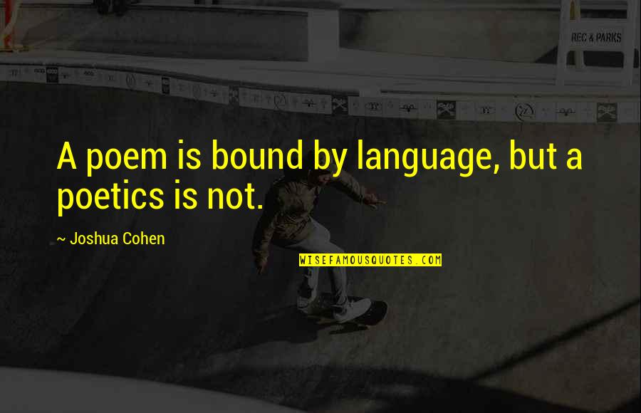 Merle Crowell Quote Quotes By Joshua Cohen: A poem is bound by language, but a Merle Crowell Quote Quotes By Joshua Cohen: A poem is bound by language, but a