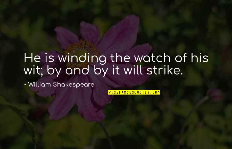 Merle Dixon Home Quotes By William Shakespeare: He is winding the watch of his wit;