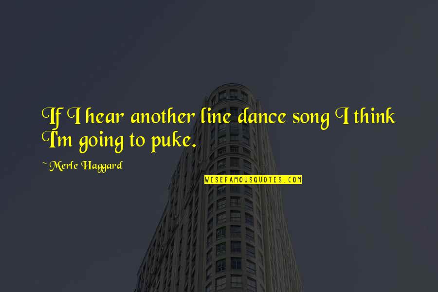 Merle Haggard Song Quotes By Merle Haggard: If I hear another line dance song I