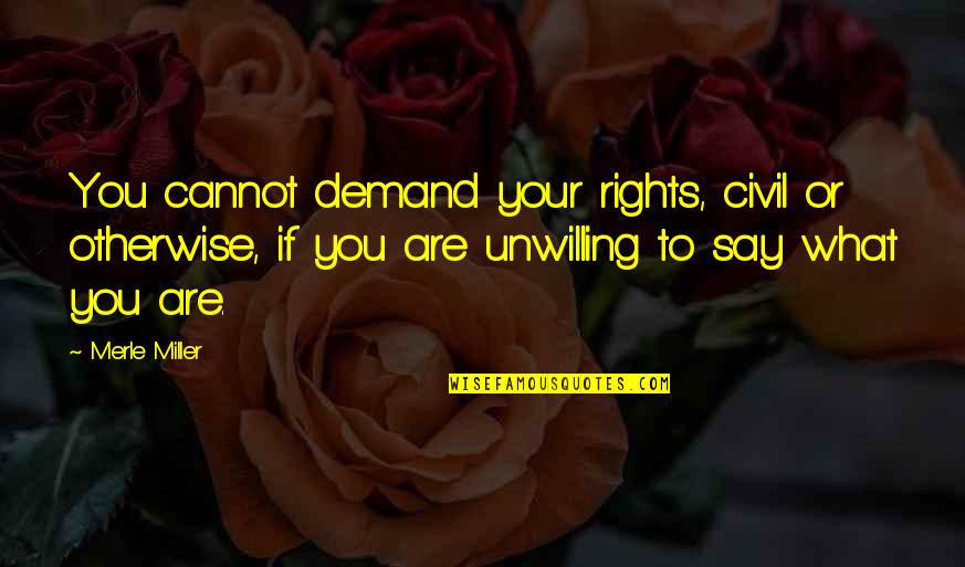 Merle Quotes By Merle Miller: You cannot demand your rights, civil or otherwise,