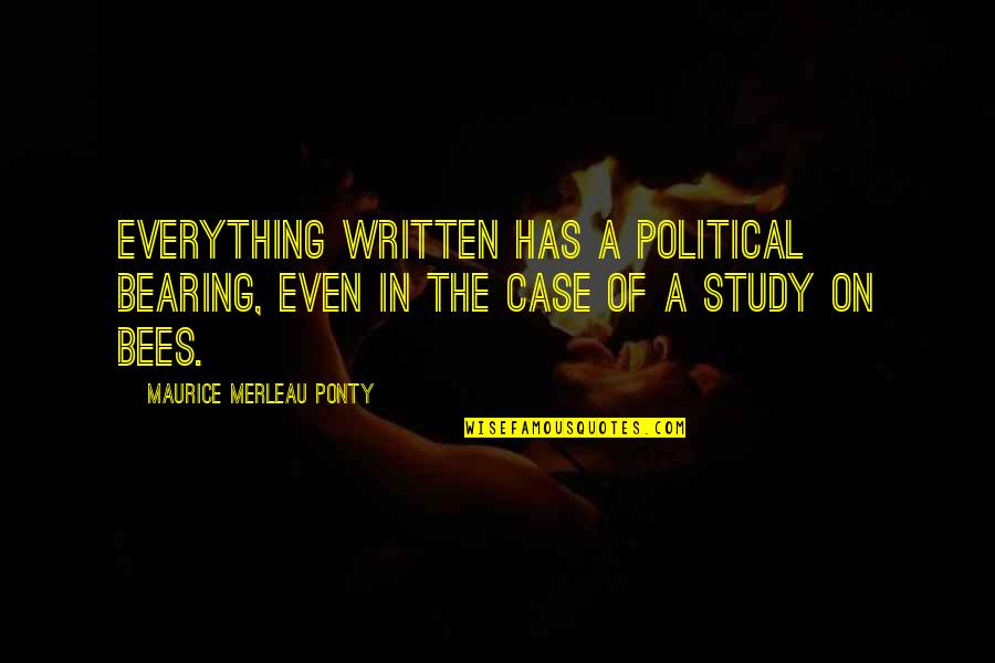 Merleau Quotes By Maurice Merleau Ponty: Everything written has a political bearing, even in