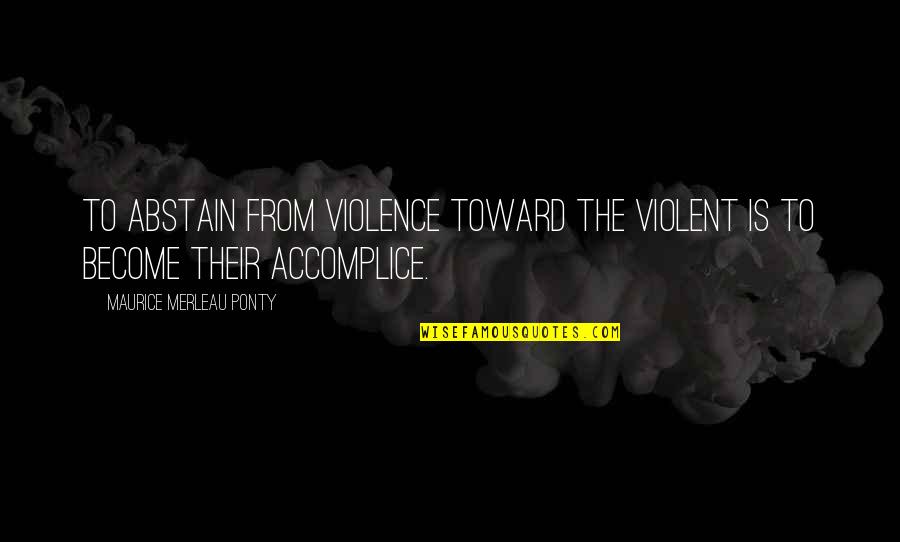 Merleau Quotes By Maurice Merleau Ponty: To abstain from violence toward the violent is