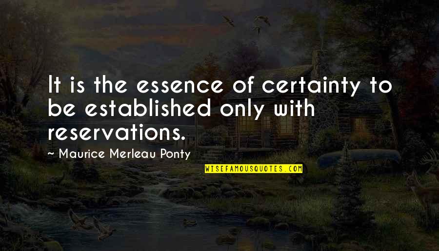 Merleau Quotes By Maurice Merleau Ponty: It is the essence of certainty to be