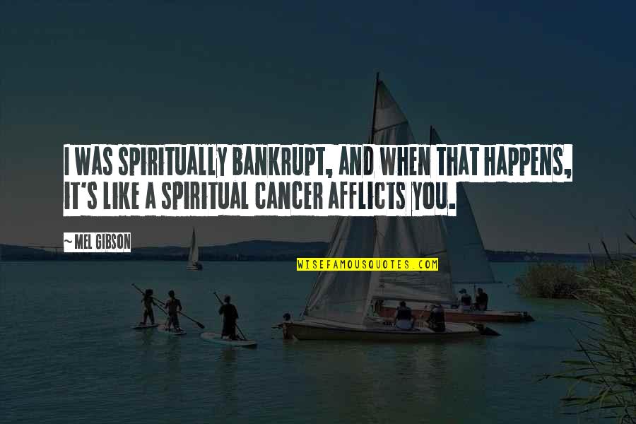 Merlefest 2022 Quotes By Mel Gibson: I was spiritually bankrupt, and when that happens, Merlefest 2022 Quotes By Mel Gibson: I was spiritually bankrupt, and when that happens,