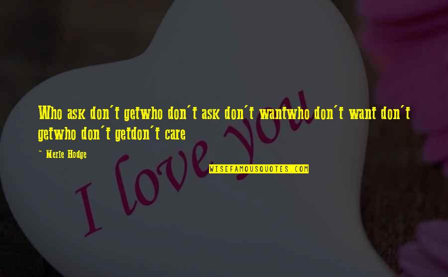 Merle's Quotes By Merle Hodge: Who ask don't getwho don't ask don't wantwho