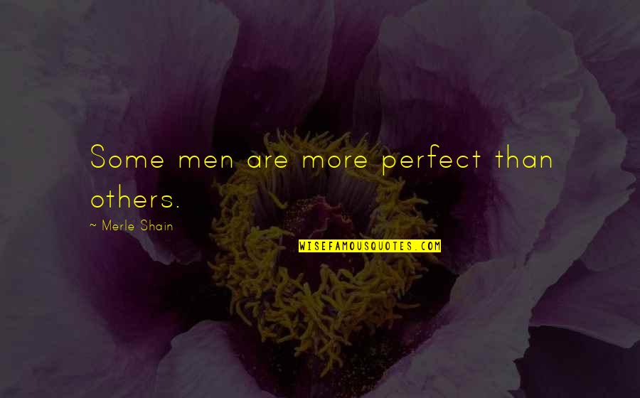 Merle's Quotes By Merle Shain: Some men are more perfect than others.