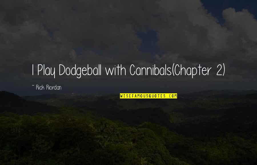 Merlette Eldon Quotes By Rick Riordan: I Play Dodgeball with Cannibals(Chapter 2) Merlette Eldon Quotes By Rick Riordan: I Play Dodgeball with Cannibals(Chapter 2)