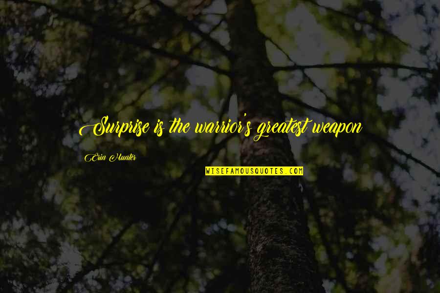 Merlette Quotes By Erin Hunter: Surprise is the warrior's greatest weapon Merlette Quotes By Erin Hunter: Surprise is the warrior's greatest weapon