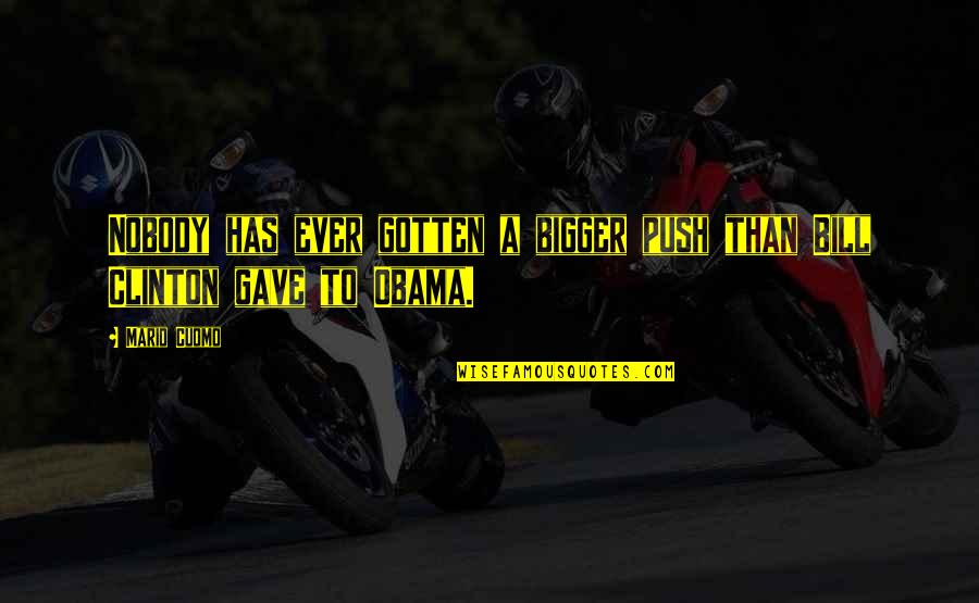 Merlette Quotes By Mario Cuomo: Nobody has ever gotten a bigger push than