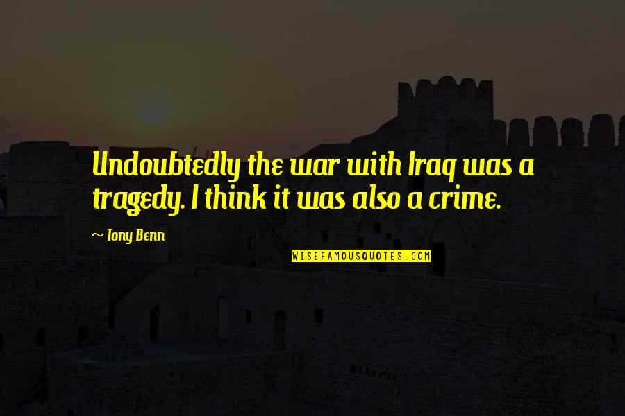 Merletto Carnation Quotes By Tony Benn: Undoubtedly the war with Iraq was a tragedy.
