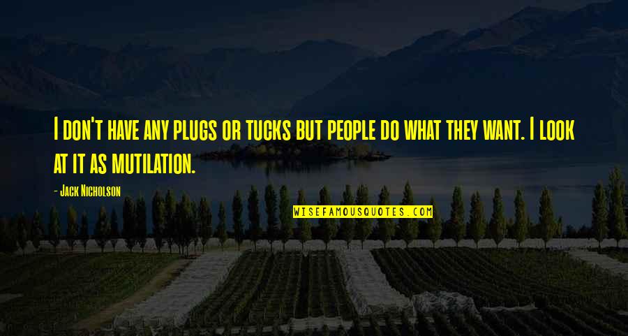 Merletto Glue Quotes By Jack Nicholson: I don't have any plugs or tucks but Merletto Glue Quotes By Jack Nicholson: I don't have any plugs or tucks but