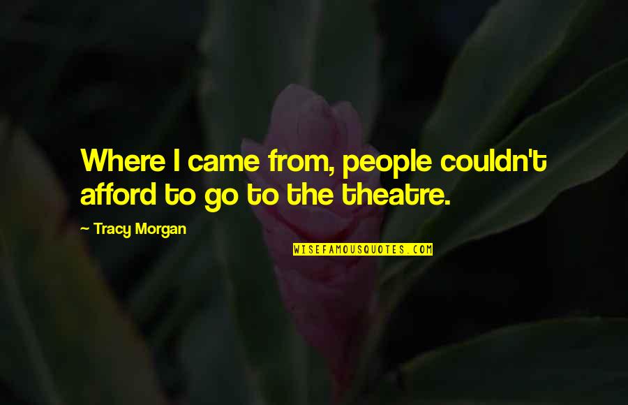 Merletto Glue Quotes By Tracy Morgan: Where I came from, people couldn't afford to