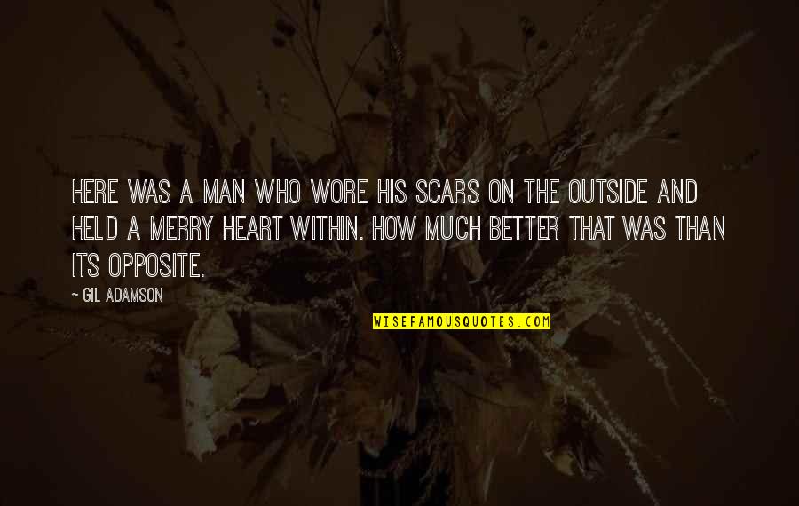 Merlijn Van Quotes By Gil Adamson: Here was a man who wore his scars