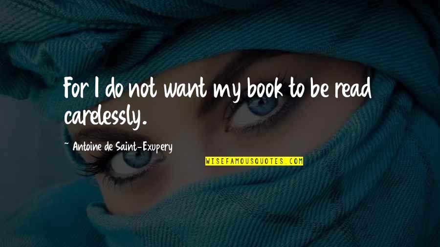 Merlin And Freya Quotes By Antoine De Saint-Exupery: For I do not want my book to