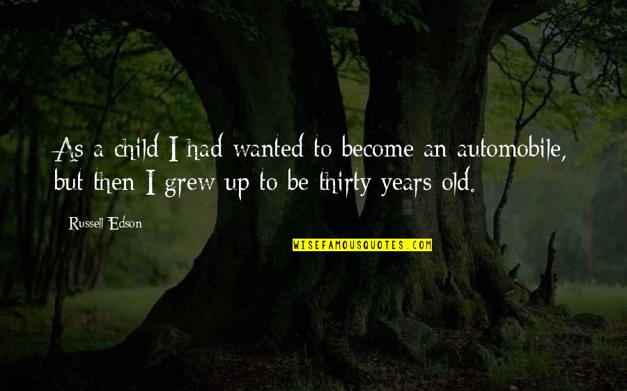 Merlin Destiny Quotes By Russell Edson: As a child I had wanted to become
