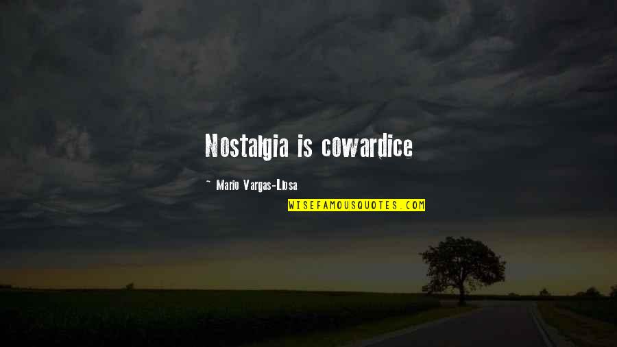 Merlin Fate Quotes By Mario Vargas-Llosa: Nostalgia is cowardice
