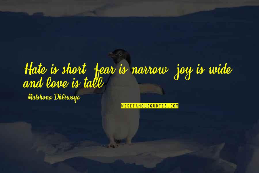Merlin Learning Quote Quotes By Matshona Dhliwayo: Hate is short, fear is narrow, joy is