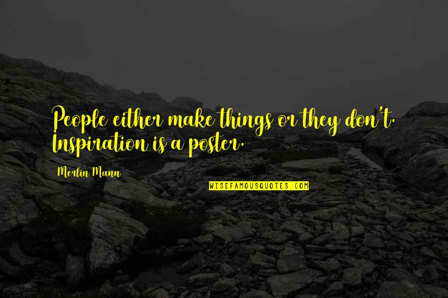 Merlin Mann Quotes By Merlin Mann: People either make things or they don't. Inspiration