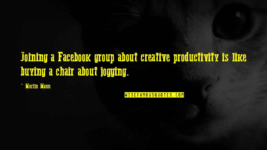 Merlin Mann Quotes By Merlin Mann: Joining a Facebook group about creative productivity is Merlin Mann Quotes By Merlin Mann: Joining a Facebook group about creative productivity is