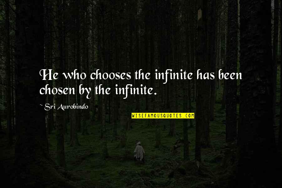 Merlin Queen Of Hearts Quotes By Sri Aurobindo: He who chooses the infinite has been chosen Merlin Queen Of Hearts Quotes By Sri Aurobindo: He who chooses the infinite has been chosen