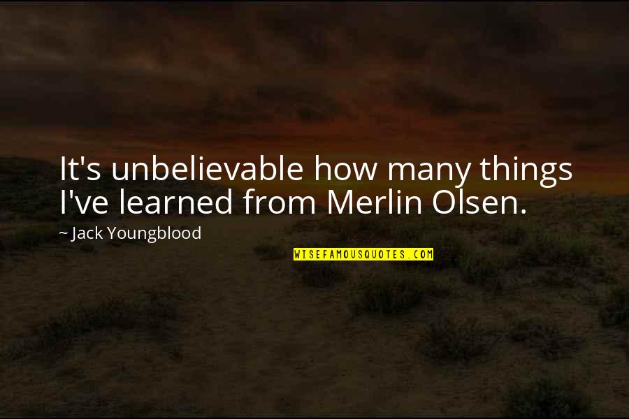 Merlin Quotes By Jack Youngblood: It's unbelievable how many things I've learned from